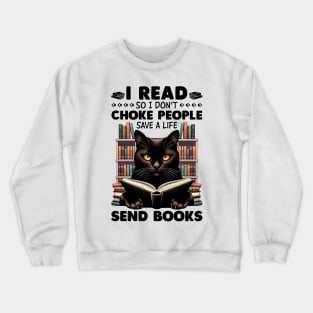 Black Cat I Read So I Don't Choke People - Save A Life - Send Books Crewneck Sweatshirt